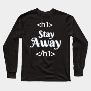 Stay away text Long Sleeve T-Shirt